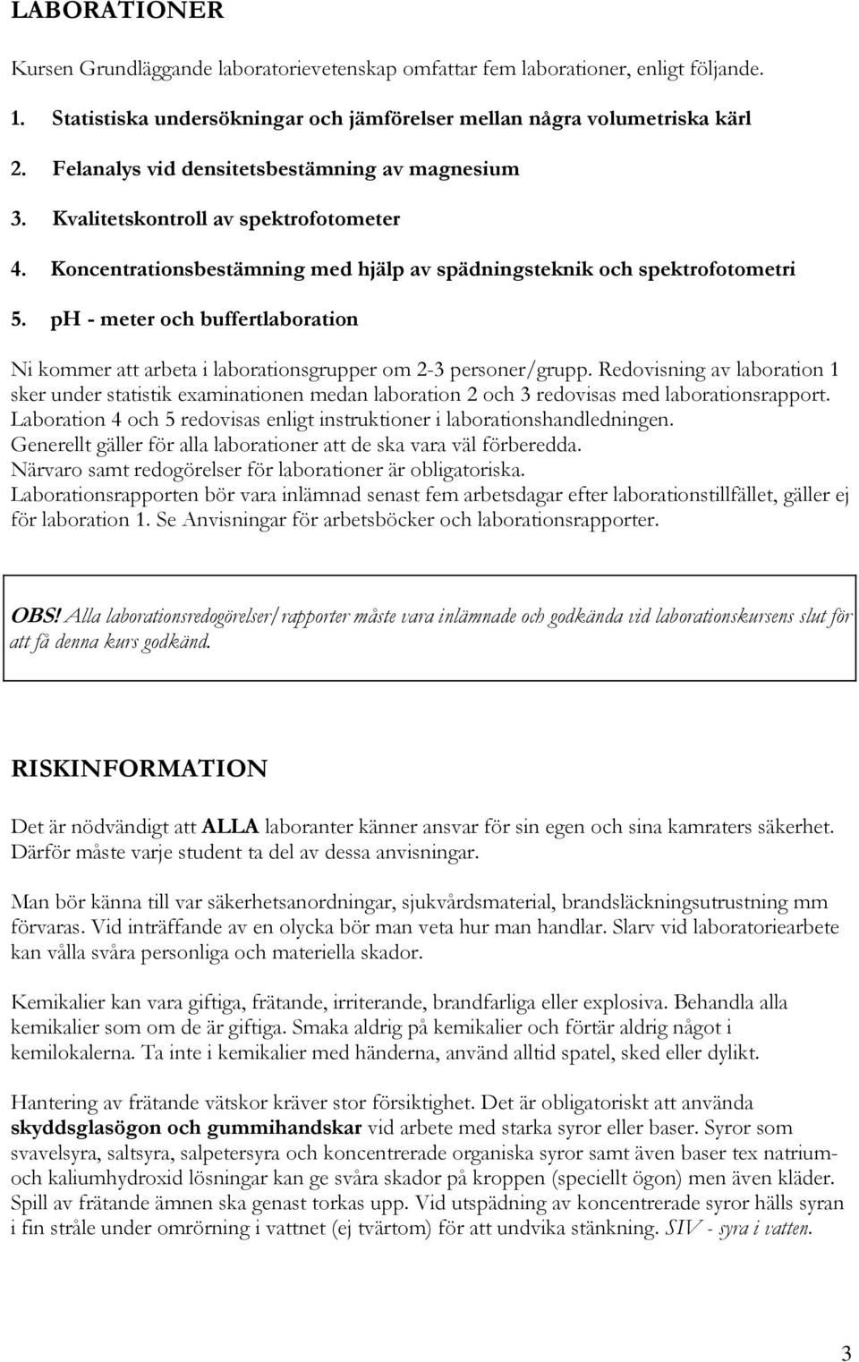 ph - meter och buffertlaboration Ni kommer att arbeta i laborationsgrupper om 2-3 personer/grupp.