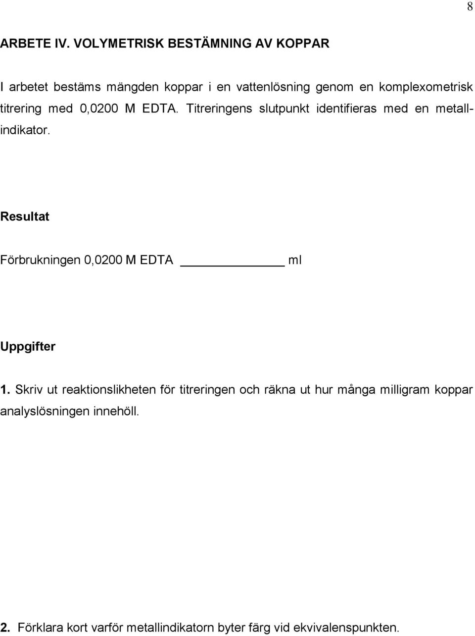 titrering med 0,0200 M EDTA. Titreringens slutpunkt identifieras med en metallindikator.