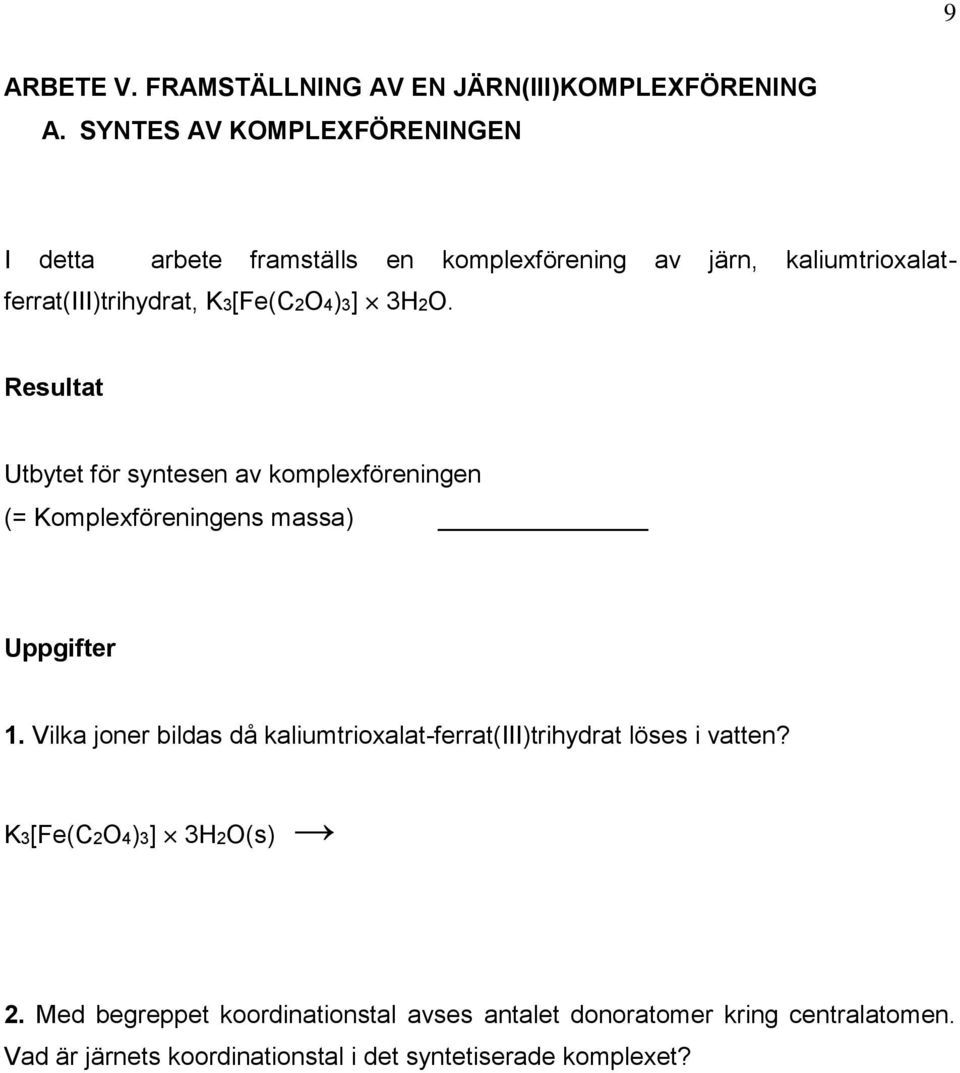 3H2O. Resultat Utbytet för syntesen av komplexföreningen (= Komplexföreningens massa) Uppgifter 1.