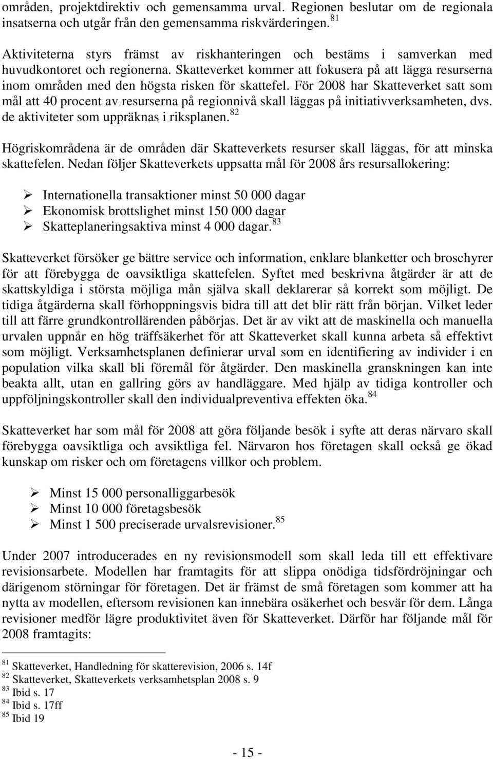 Skatteverket kommer att fokusera på att lägga resurserna inom områden med den högsta risken för skattefel.