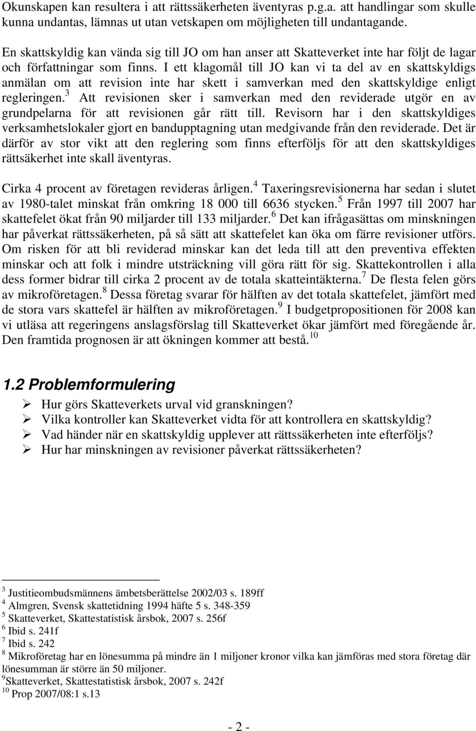 I ett klagomål till JO kan vi ta del av en skattskyldigs anmälan om att revision inte har skett i samverkan med den skattskyldige enligt regleringen.