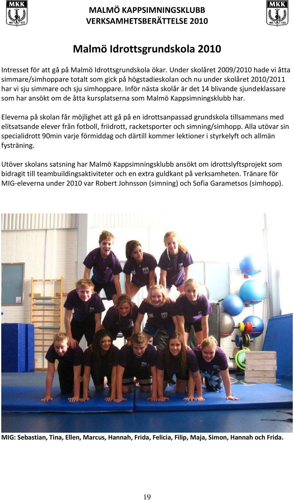 Inför nästa skolår är det 14 blivande sjundeklassare som har ansökt om de åtta kursplatserna som Malmö Kappsimningsklubb har.