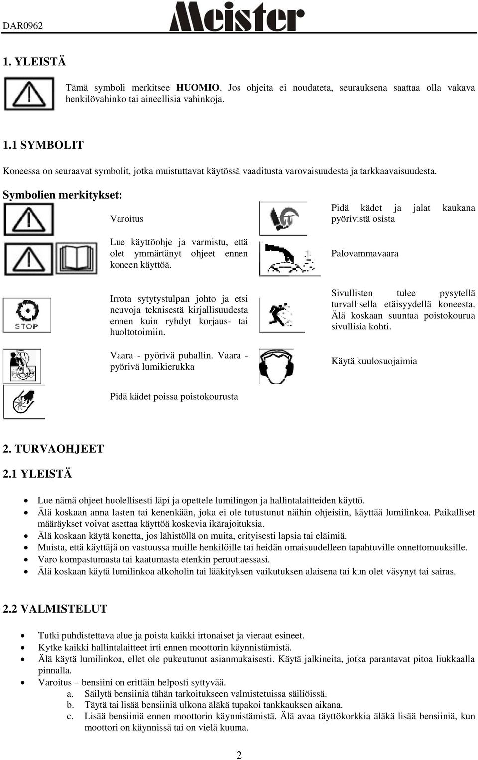 Symbolien merkitykset: Varoitus Lue käyttöohje ja varmistu, että olet ymmärtänyt ohjeet ennen koneen käyttöä.