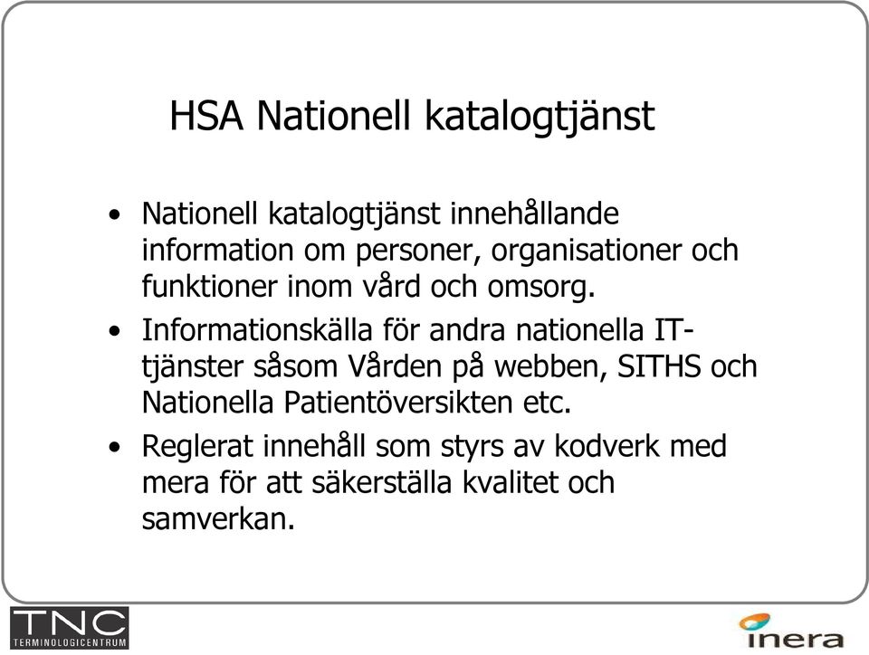 Informationskälla för andra nationella ITtjänster såsom Vården på webben, SITHS och