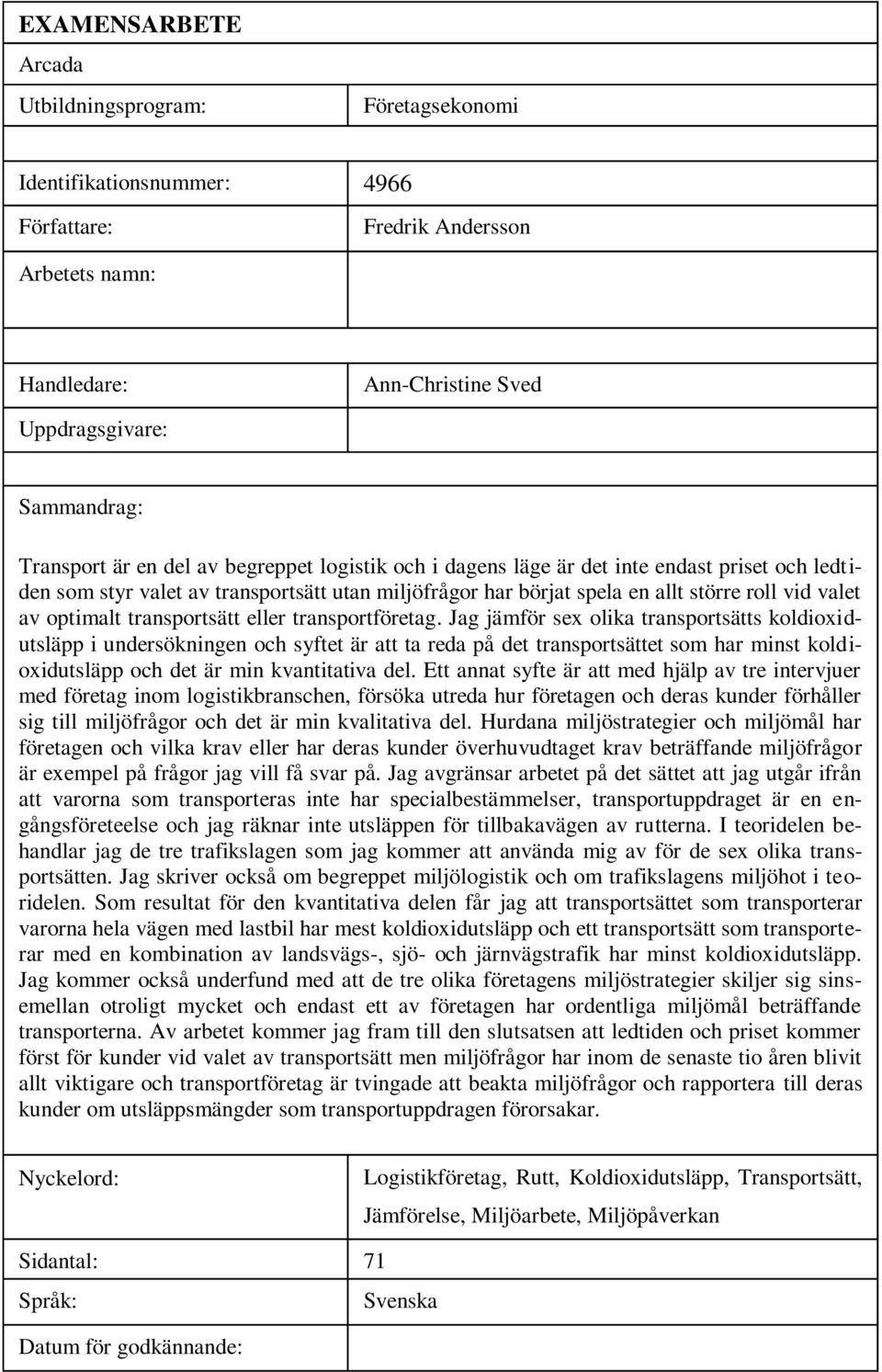 vid valet av optimalt transportsätt eller transportföretag.