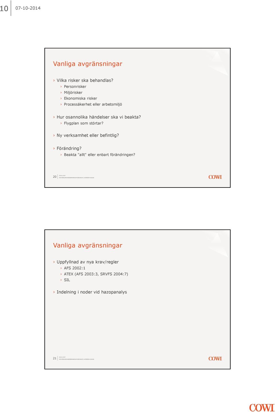 ska vi beakta? Flygplan som störtar? Ny verksamhet eller befintlig? Förändring?