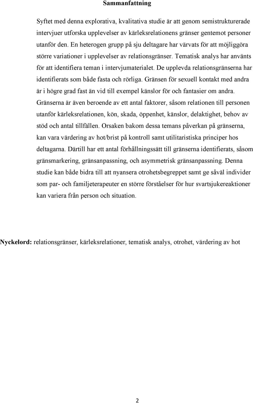 De upplevda relationsgränserna har identifierats som både fasta och rörliga. Gränsen för sexuell kontakt med andra är i högre grad fast än vid till exempel känslor för och fantasier om andra.