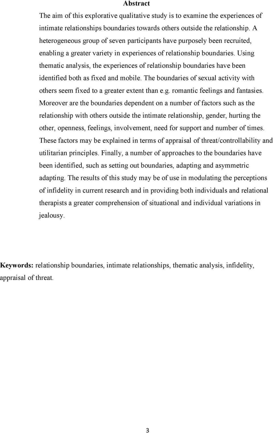 Using thematic analysis, the experiences of relationship boundaries have been identified both as fixed and mobile. The boundaries of sexual activity with others seem fixed to a greater extent than e.