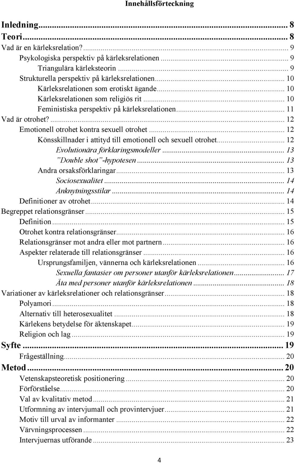 .. 11 Vad är otrohet?... 12 Emotionell otrohet kontra sexuell otrohet... 12 Könsskillnader i attityd till emotionell och sexuell otrohet... 12 Evolutionära förklaringsmodeller.