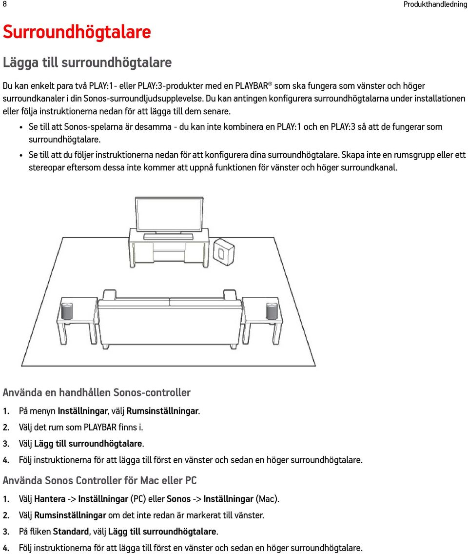 Se till att Sonos-spelarna är desamma - du kan inte kombinera en PLAY:1 och en PLAY:3 så att de fungerar som surroundhögtalare.