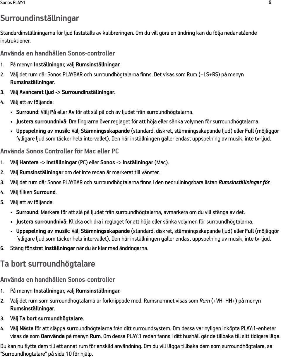 Det visas som Rum (+LS+RS) på menyn Rumsinställningar. 3. Välj Avancerat ljud -> Surroundinställningar. 4.