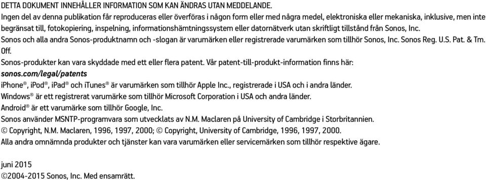 informationshämtningssystem eller datornätverk utan skriftligt tillstånd från Sonos, Inc.