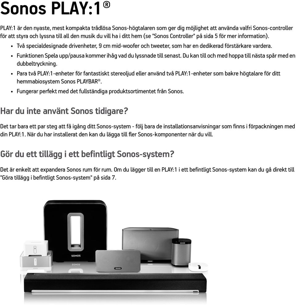 Funktionen Spela upp/pausa kommer ihåg vad du lyssnade till senast. Du kan till och med hoppa till nästa spår med en dubbeltryckning.