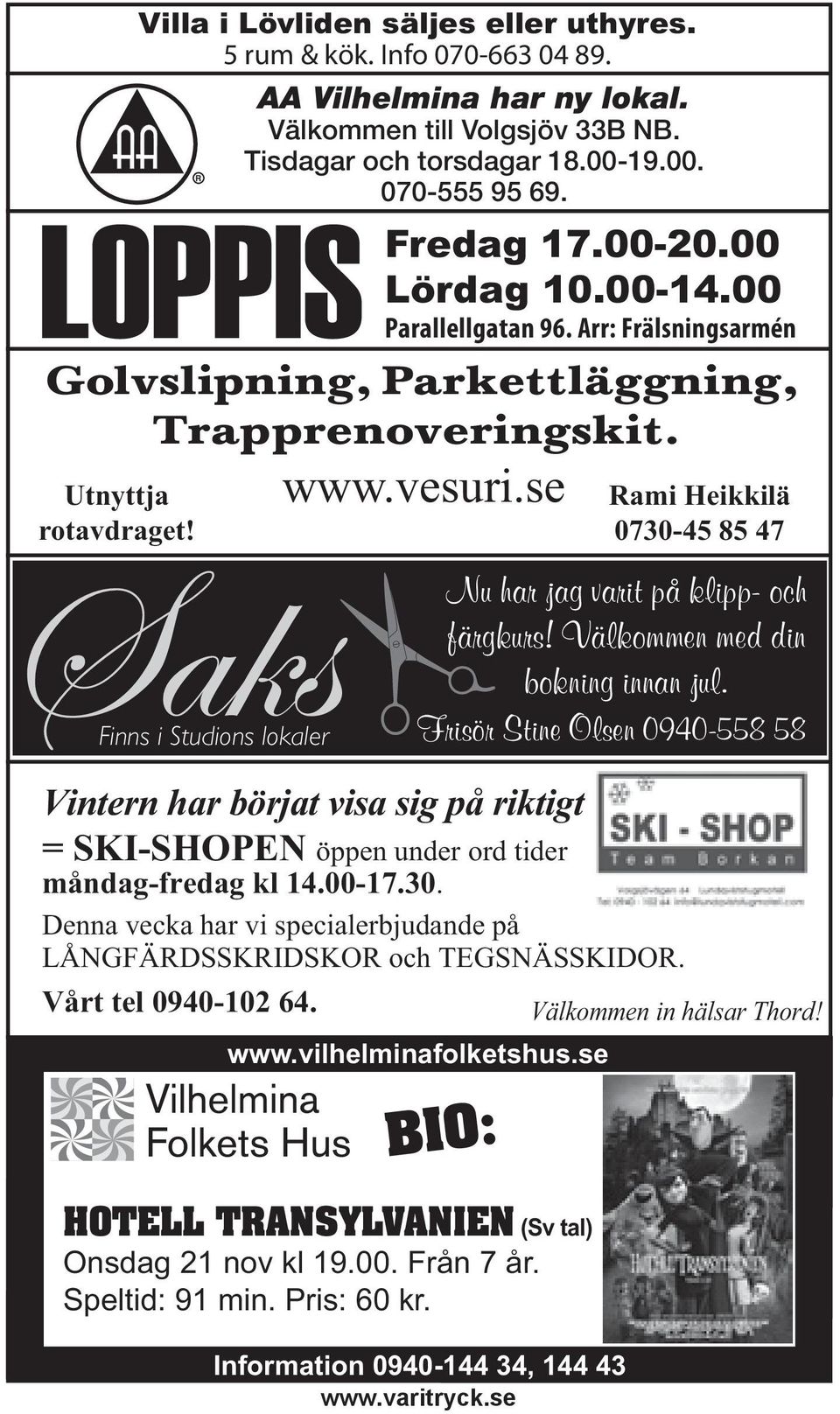 se Information 0940-144 34, 144 43 Rami Heikkilä 0730-45 85 47 Nu har jag varit på klipp- och färgkurs! Välkommen med din bokning innan jul.