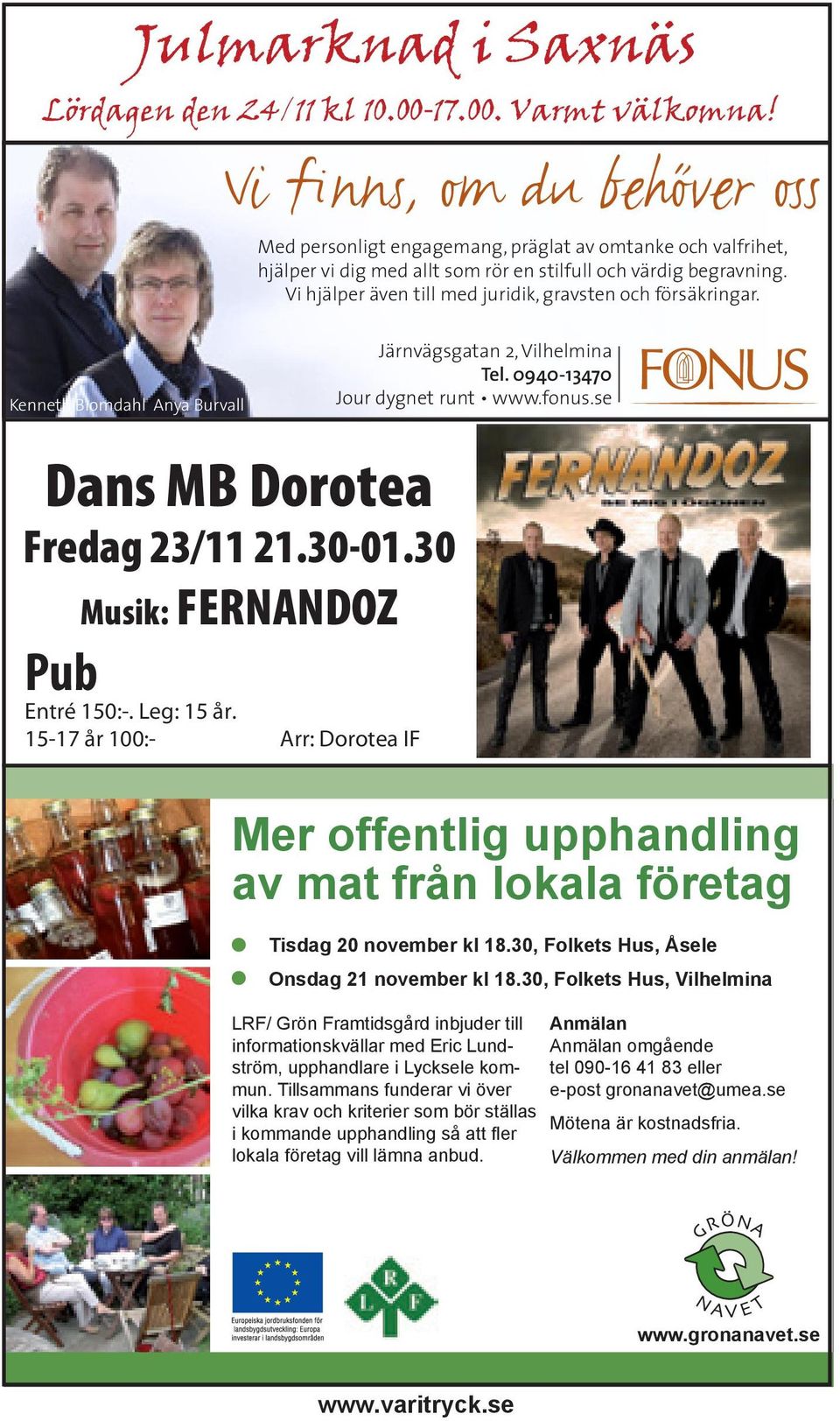 30-01.30 Musik: FERNANDOZ Pub Järnvägsgatan 2, Vilhelmina Tel.