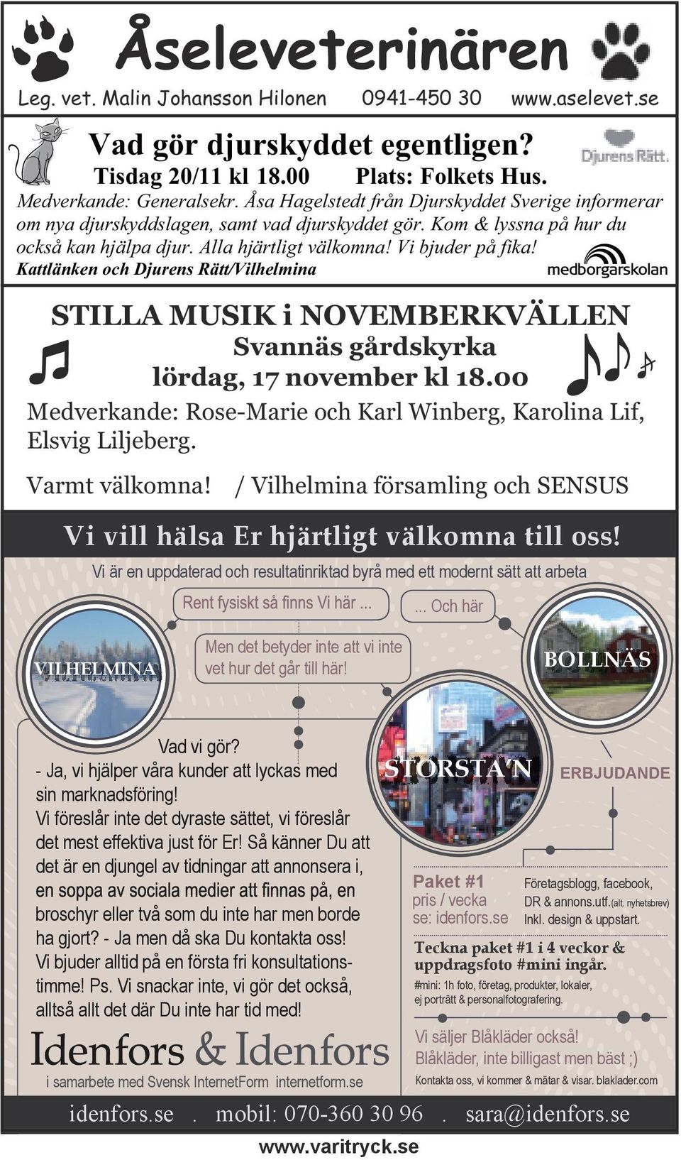 Kattlänken och Djurens Rätt/Vilhelmina STILLA MUSIK i NOVEMBERKVÄLLEN Svannäs gårdskyrka lördag, 17 november kl 18.00 Medverkande: Rose-Marie och Karl Winberg, Karolina Lif, Elsvig Liljeberg.