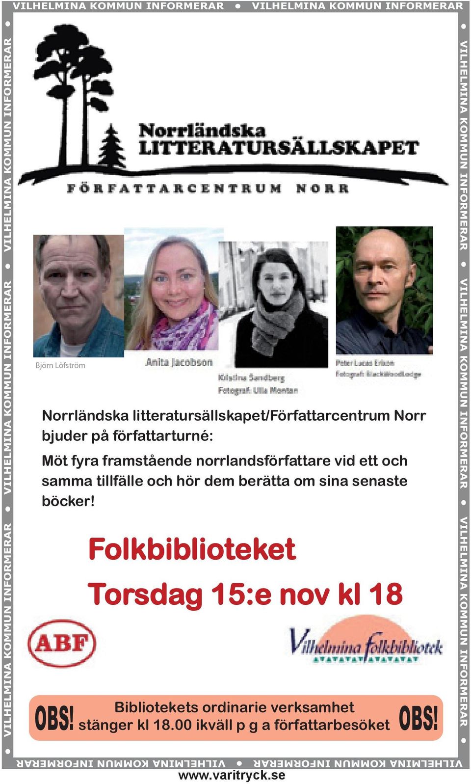 tillfälle och hör dem berätta om sina senaste böcker! Folkbiblioteket Torsdag 15:e nov kl 18 Bibliotekets ordinarie verksamhet OBS! stänger kl 18.