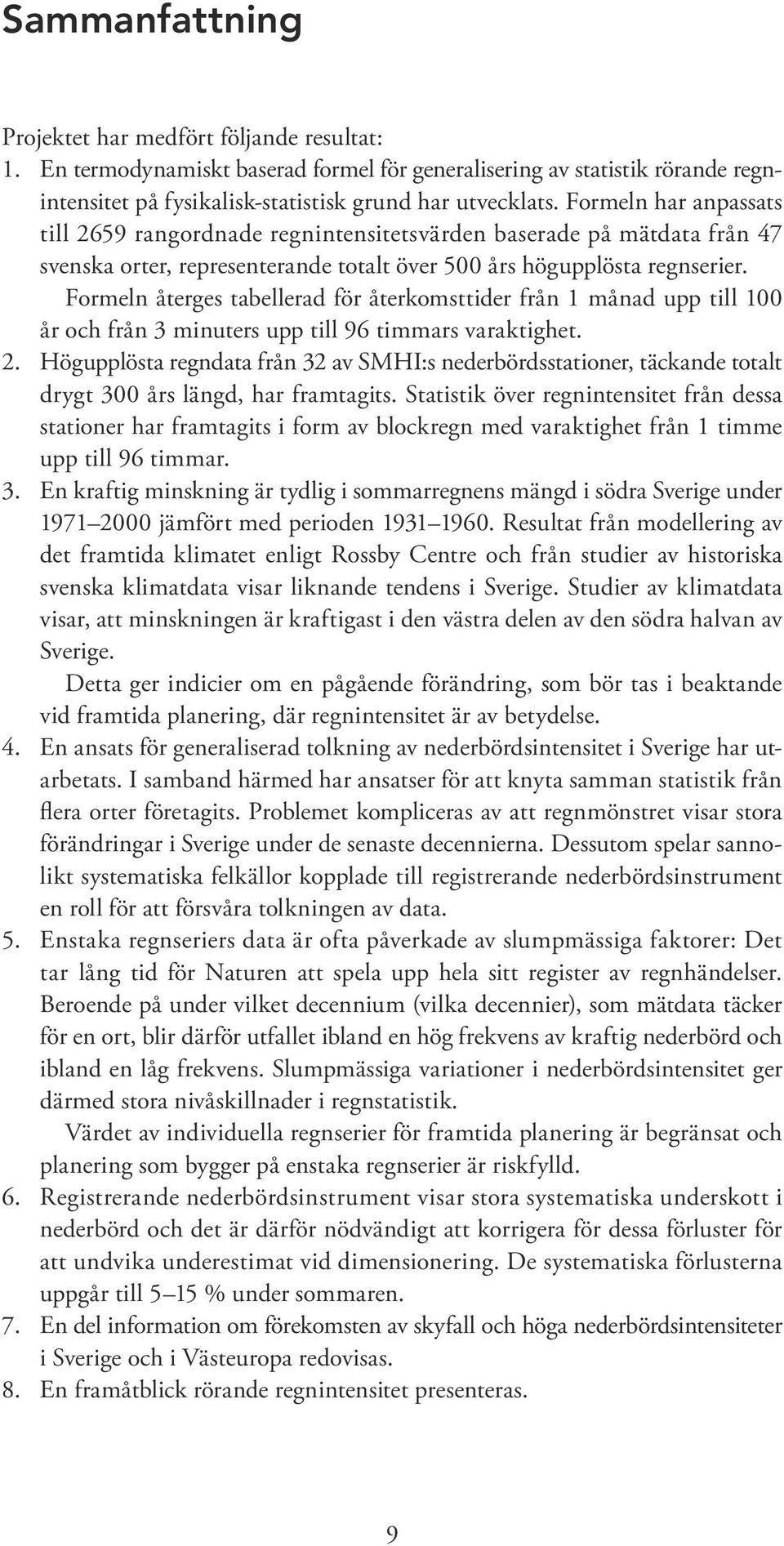 Formeln återges tabellerad för återkomsttider från 1 månad upp till 100 år och från 3 minuters upp till 96 timmars varaktighet. 2.