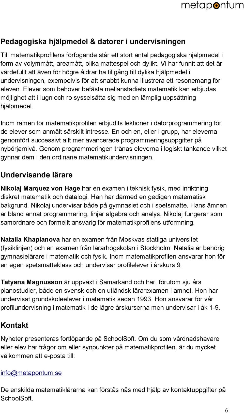 Elever som behöver befästa mellanstadiets matematik kan erbjudas möjlighet att i lugn och ro sysselsätta sig med en lämplig uppsättning hjälpmedel.