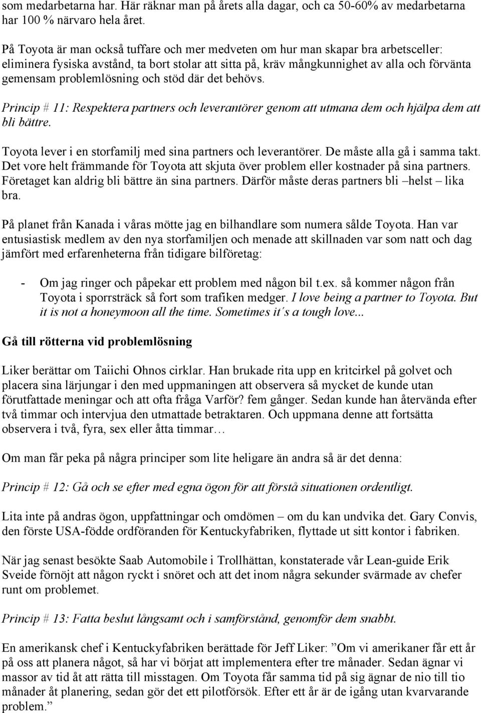 problemlösning och stöd där det behövs. Princip # 11: Respektera partners och leverantörer genom att utmana dem och hjälpa dem att bli bättre.