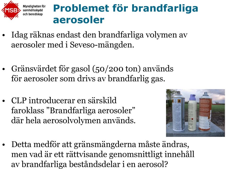 CLP introducerar en särskild faroklass Brandfarliga aerosoler där hela aerosolvolymen används.