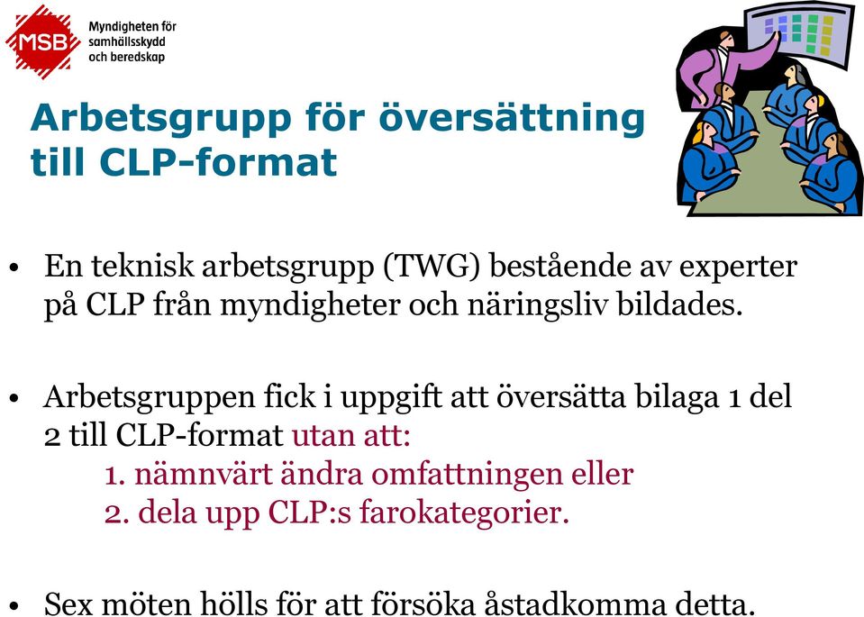 Arbetsgruppen fick i uppgift att översätta bilaga 1 del 2 till CLP-format utan att: 1.