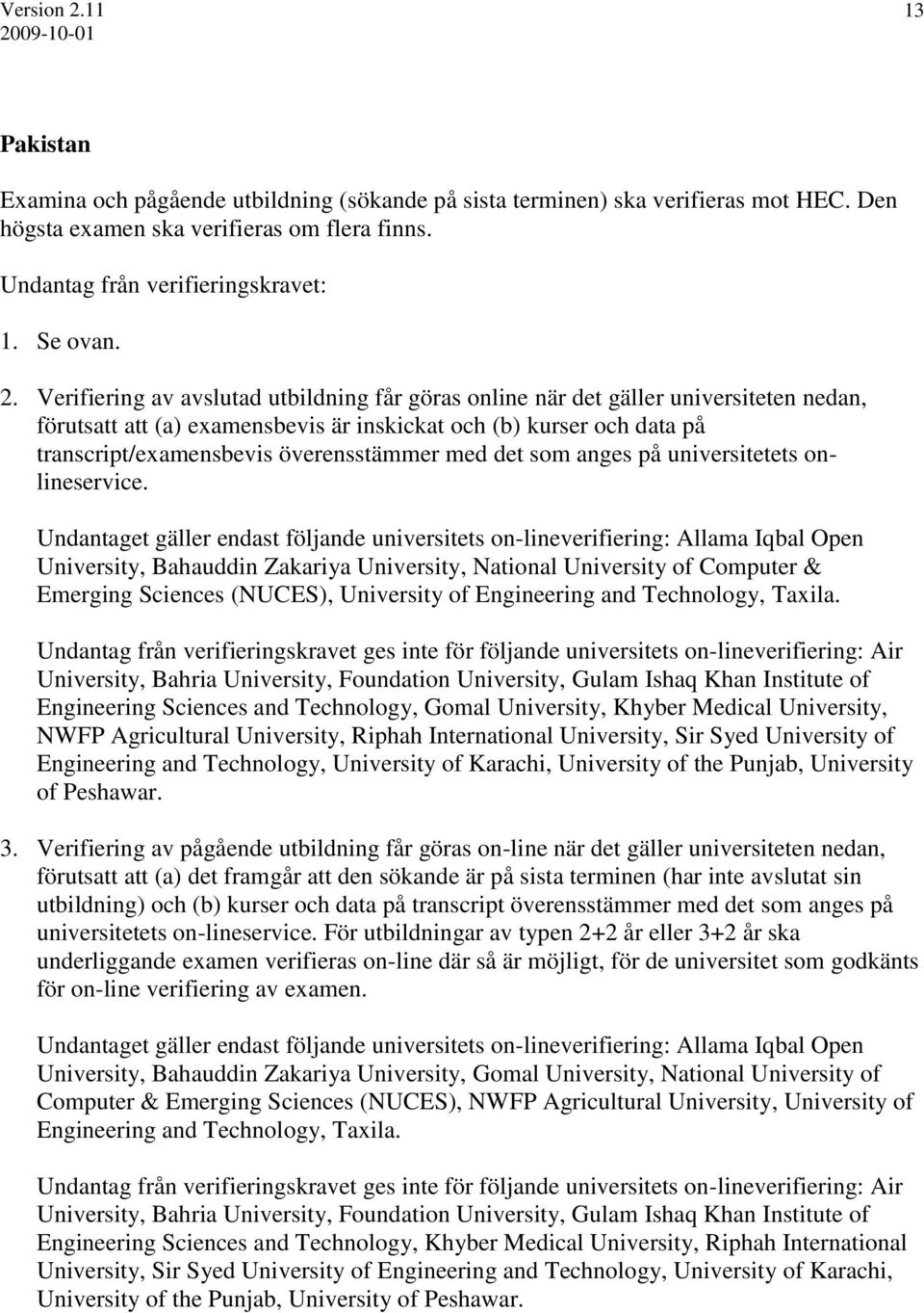 med det som anges på universitetets onlineservice.