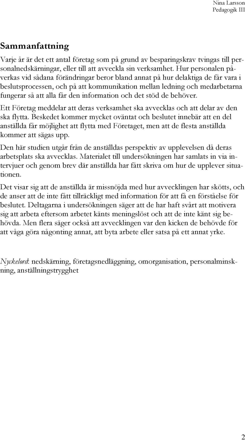 den information och det stöd de behöver. Ett Företag meddelar att deras verksamhet ska avvecklas och att delar av den ska flytta.