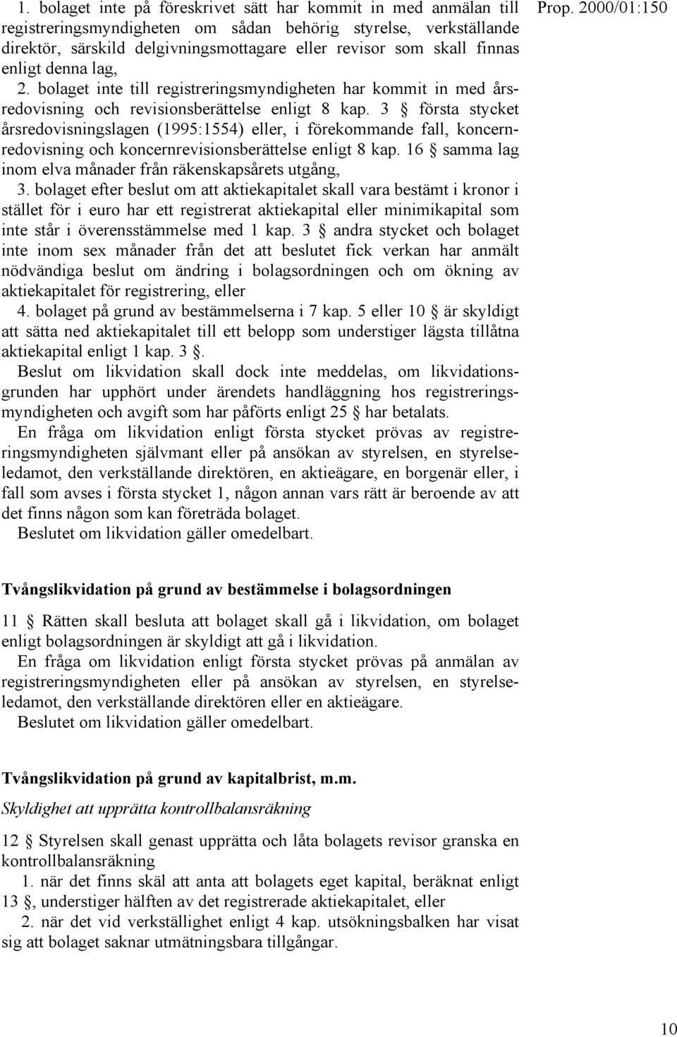 3 första stycket årsredovisningslagen (1995:1554) eller, i förekommande fall, koncernredovisning och koncernrevisionsberättelse enligt 8 kap.