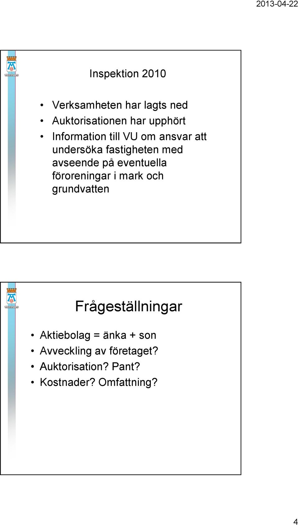 eventuella föroreningar i mark och grundvatten Frågeställningar Aktiebolag