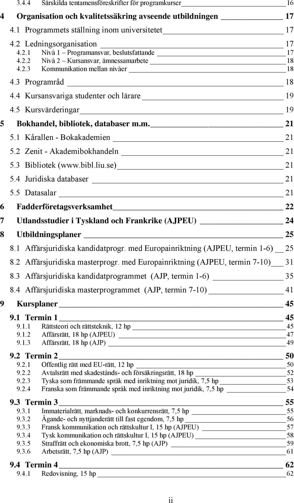 4 Kursansvariga studenter och lärare 19 4.5 Kursvärderingar 19 5 Bokhandel, bibliotek, databaser m.m. 21 5.1 Kårallen - Bokakademien 21 5.2 Zenit - Akademibokhandeln 21 5.3 Bibliotek (www.bibl.liu.