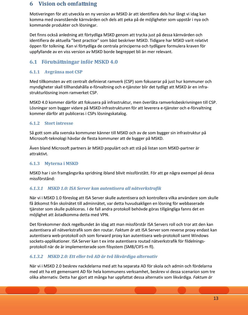 Det finns också anledning att förtydliga MSKD genom att trycka just på dessa kärnvärden och identifiera de aktuella best practice som bäst beskriver MSKD.