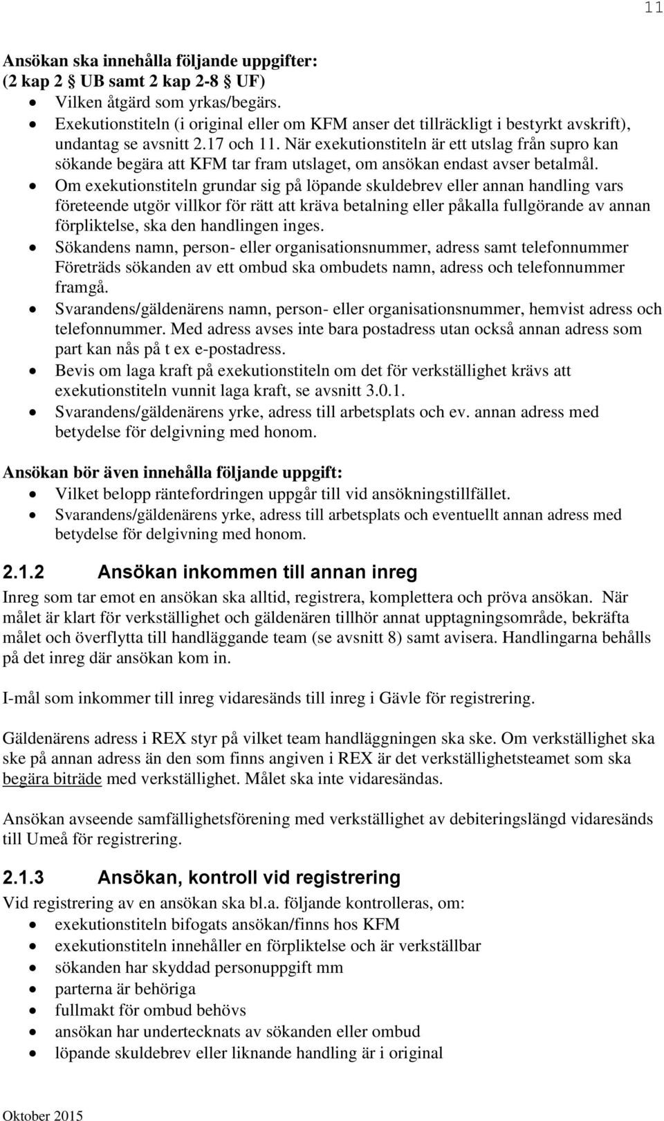 När exekutionstiteln är ett utslag från supro kan sökande begära att KFM tar fram utslaget, om ansökan endast avser betalmål.