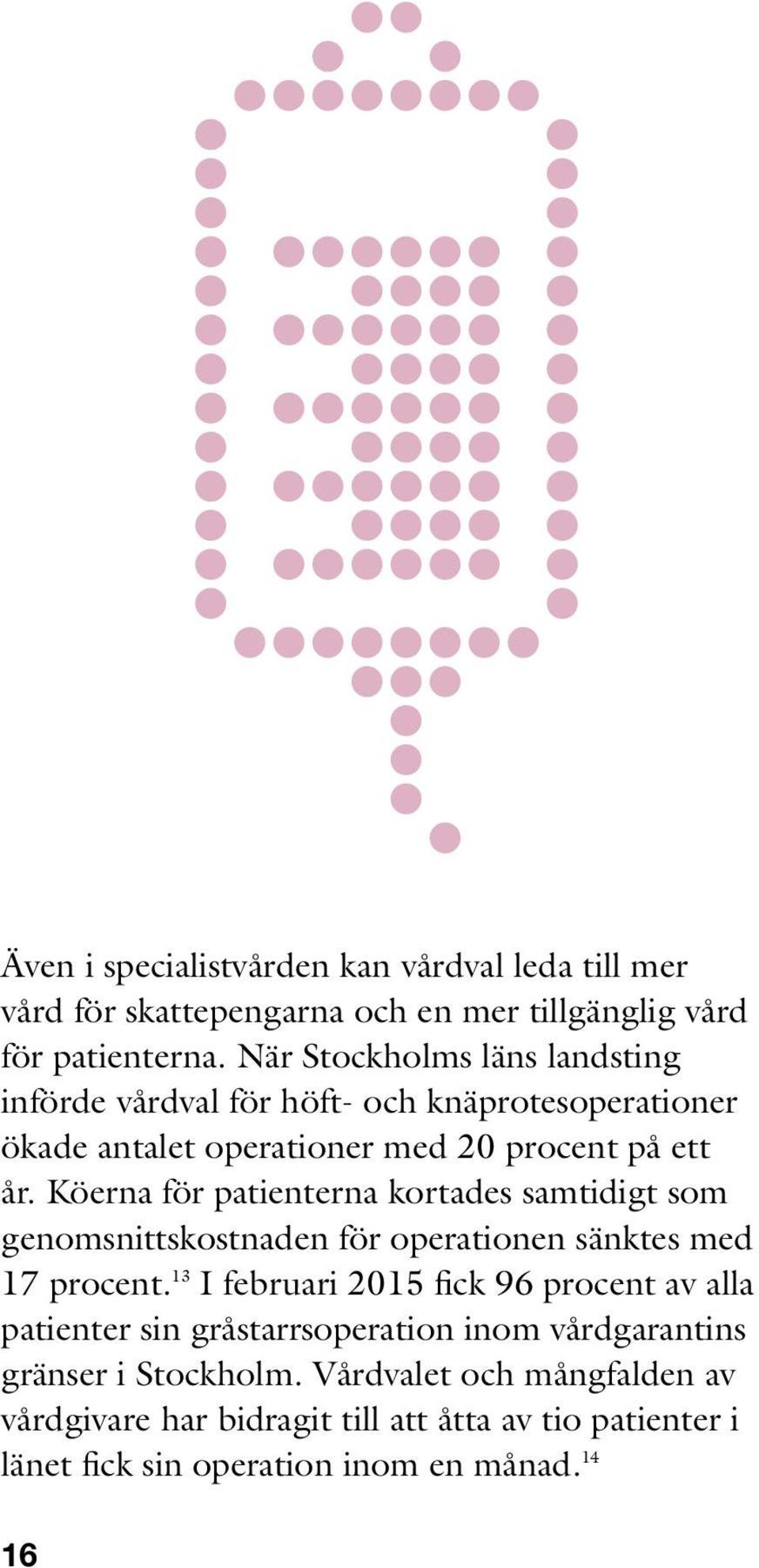 Köerna för patienterna kortades samtidigt som genomsnittskostnaden för operationen sänktes med 17 procent.