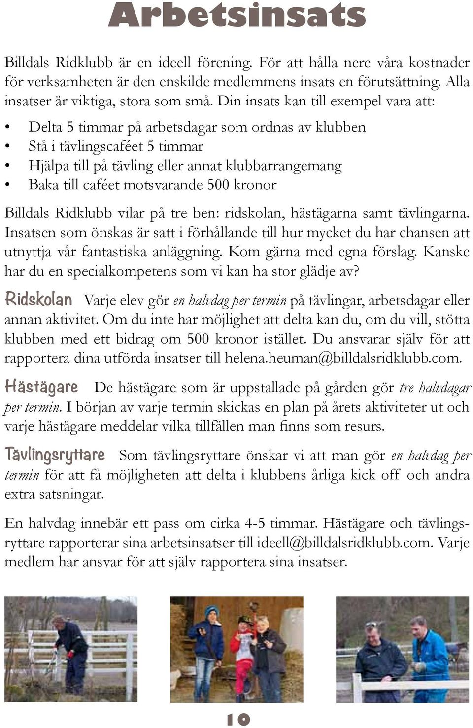 motsvarande 500 kronor Billdals Ridklubb vilar på tre ben: ridskolan, hästägarna samt tävlingarna.