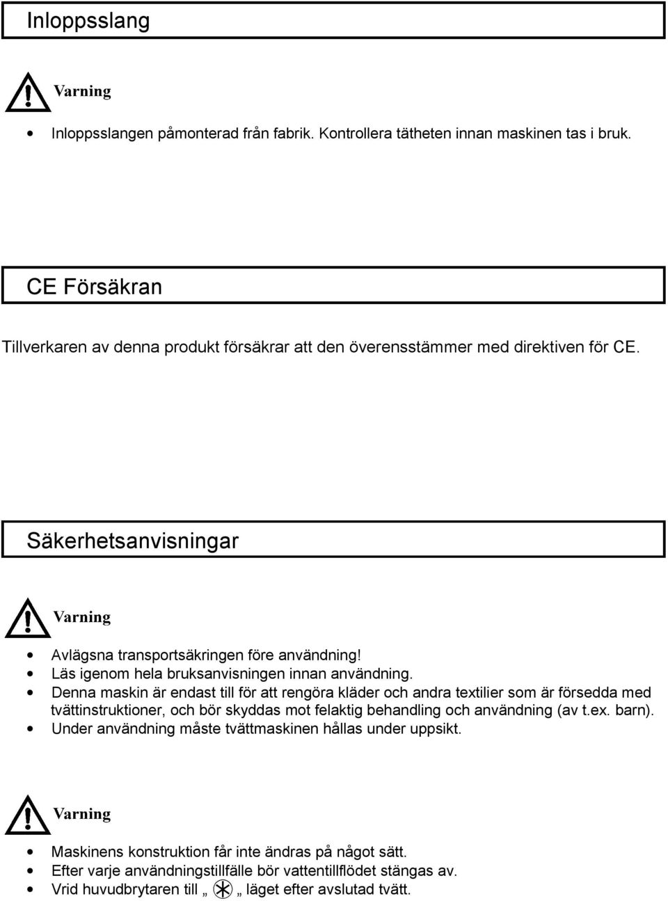 Läs igenom hela bruksanvisningen innan användning.