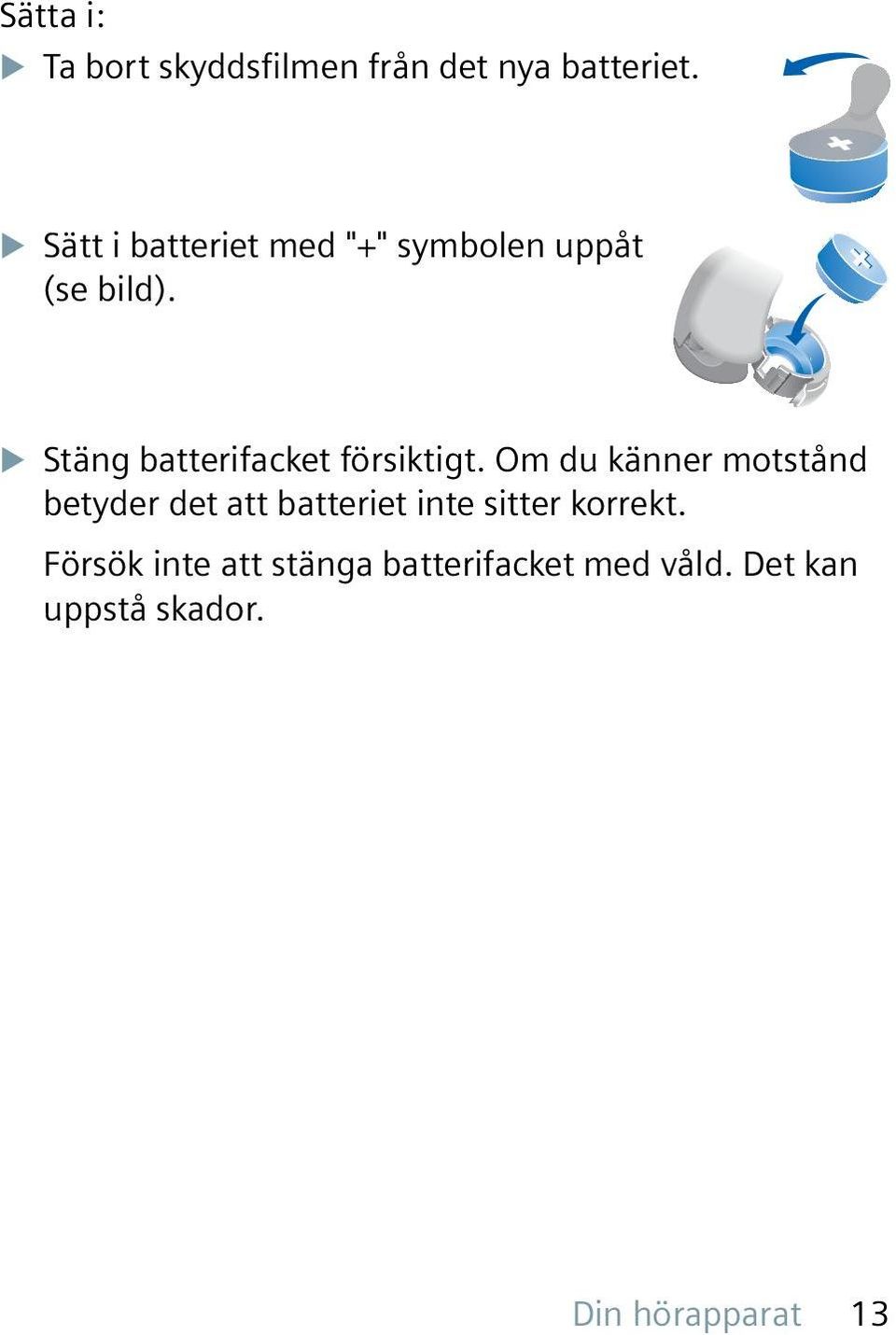 u Stäng batterifacket försiktigt.