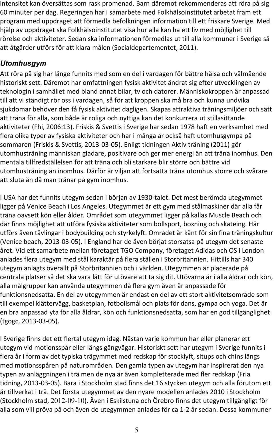 Med hjälp av uppdraget ska Folkhälsoinstitutet visa hur alla kan ha ett liv med möjlighet till rörelse och aktiviteter.