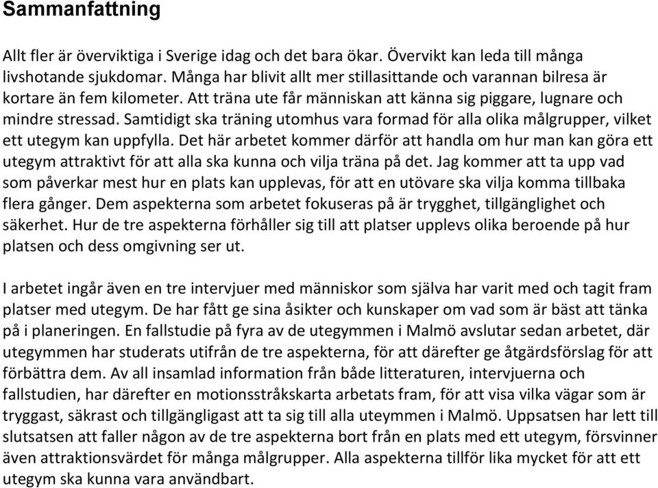 Samtidigt ska träning utomhus vara formad för alla olika målgrupper, vilket ett utegym kan uppfylla.