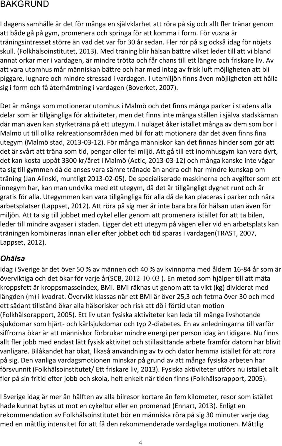 Med träning blir hälsan bättre vilket leder till att vi bland annat orkar mer i vardagen, är mindre trötta och får chans till ett längre och friskare liv.