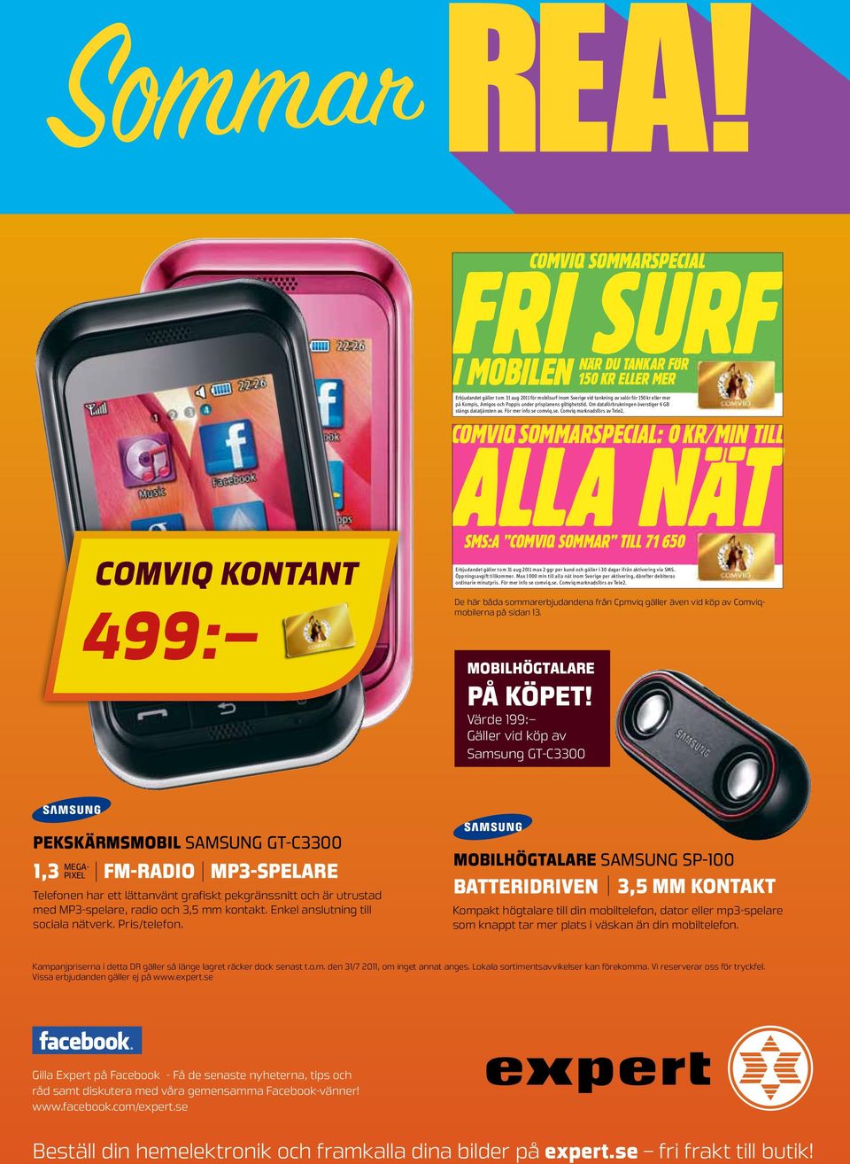 COMVIQ SOMMARSPECIAL: 0 KR/MIN TILL ALLA NÄT SMS:A COMVIQ SOMMAR TILL 71 650 Erbjudandet gäller t om 31 aug 2011 max 2 ggr per kund och gäller i 30 dagar ifrån aktivering via SMS.