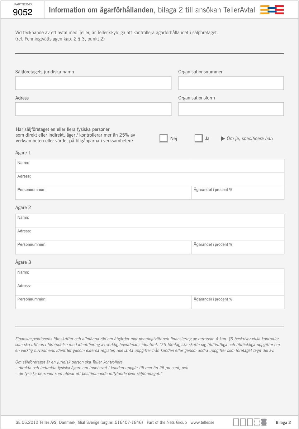 2 3, punkt 2) Säljföretagets juridiska namn Organisationsnummer Adress Organisationsform Har säljföretaget en eller flera fysiska personer som direkt eller indirekt, äger / kontrollerar mer än 25% av