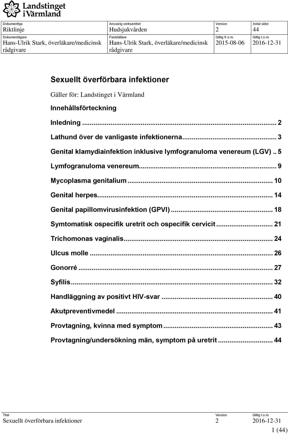 et Version Antal sidor Riktlinje Hudsjukvården 2 44 ntägare Fastställare Giltig fr.o.m.