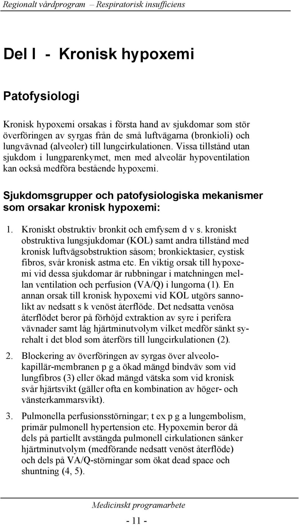 Sjukdomsgrupper och patofysiologiska mekanismer som orsakar kronisk hypoxemi: 1. Kroniskt obstruktiv bronkit och emfysem d v s.