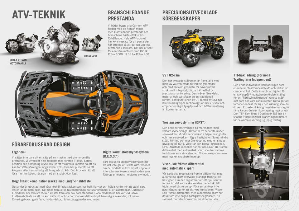 PRECISIONSUTVECKLADE KÖREGENSKAPER FÖRARFOKUSERAD DESIGN Ergonomi Vi sätter inte bara dit ett säte på en maskin med utomordentlig prestanda, vi utvecklar hela fordonet med föraren i fokus.