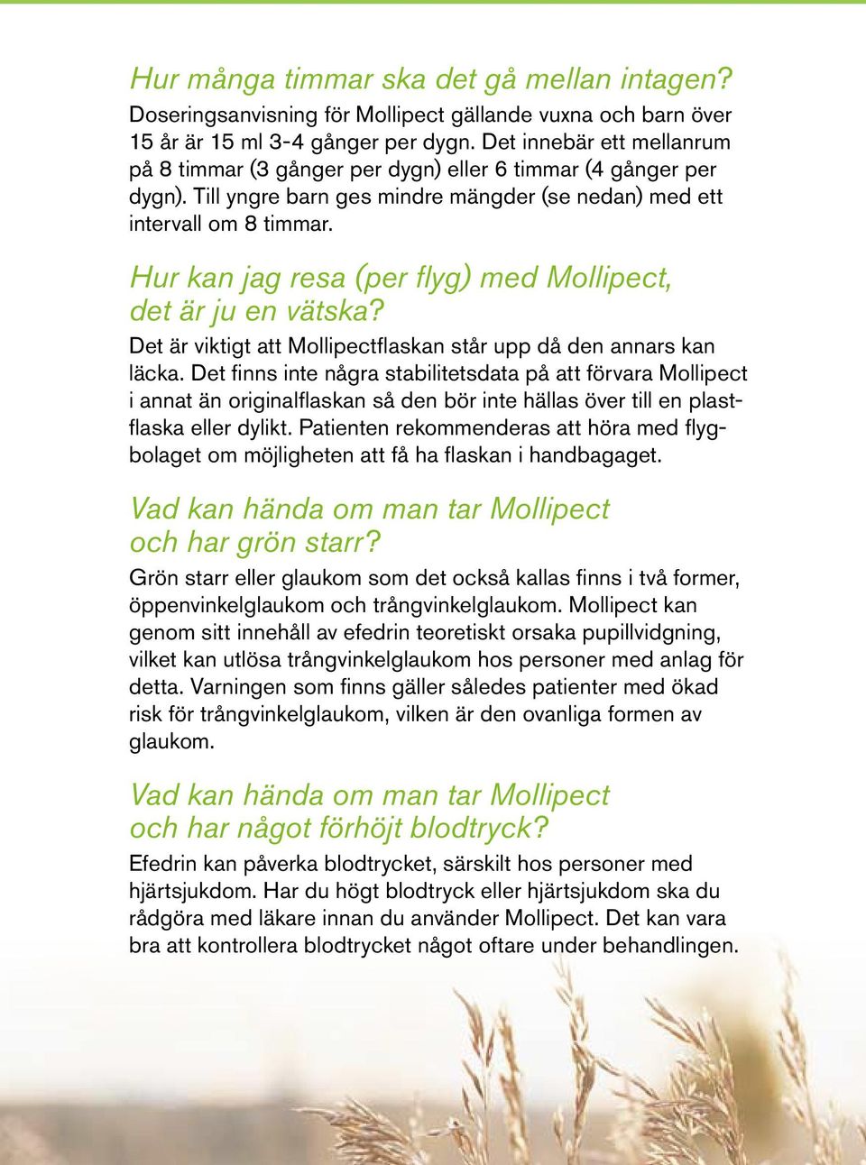Hur kan jag resa (per flyg) med Mollipect, det är ju en vätska? Det är viktigt att Mollipectflaskan står upp då den annars kan läcka.
