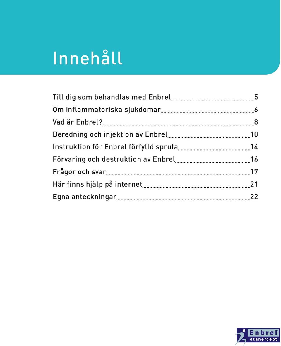 8 Beredning och injektion av Enbrel 10 Instruktion för Enbrel förfylld