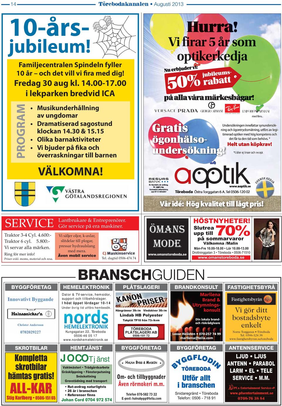 30 & 15.15 Olika barnaktiviteter Vi bjuder på fika och överraskningar till barnen med flera.