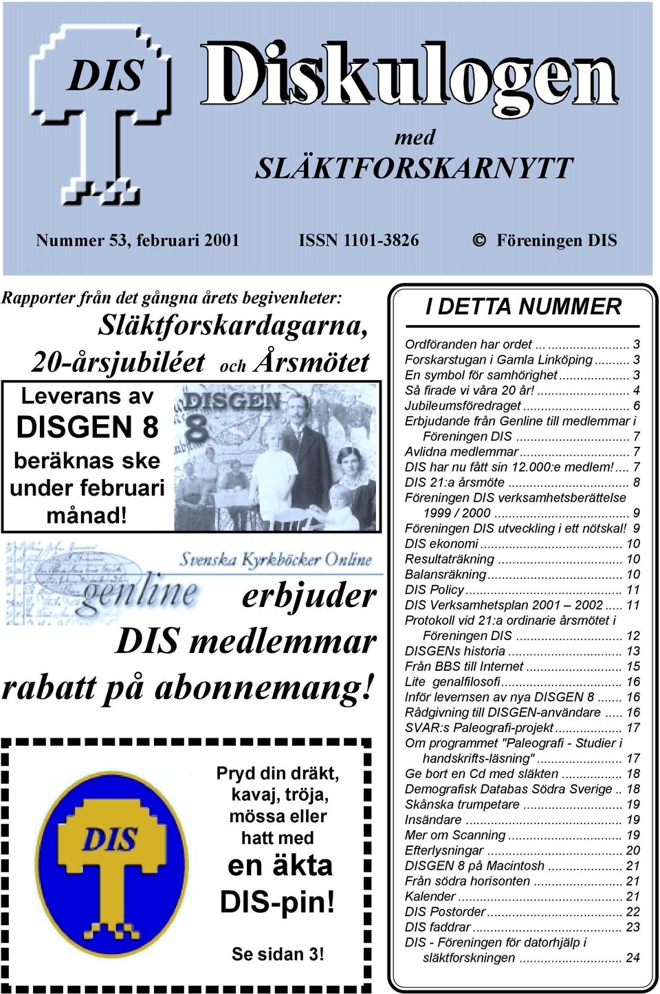 ..... 3 Forskarstugan i Gamla Linköping... 3 En symbol för samhörighet... 3 Så firade vi våra 20 år!... 4 Jubileumsföredraget... 6 Erbjudande från Genline till medlemmar i Föreningen DIS.