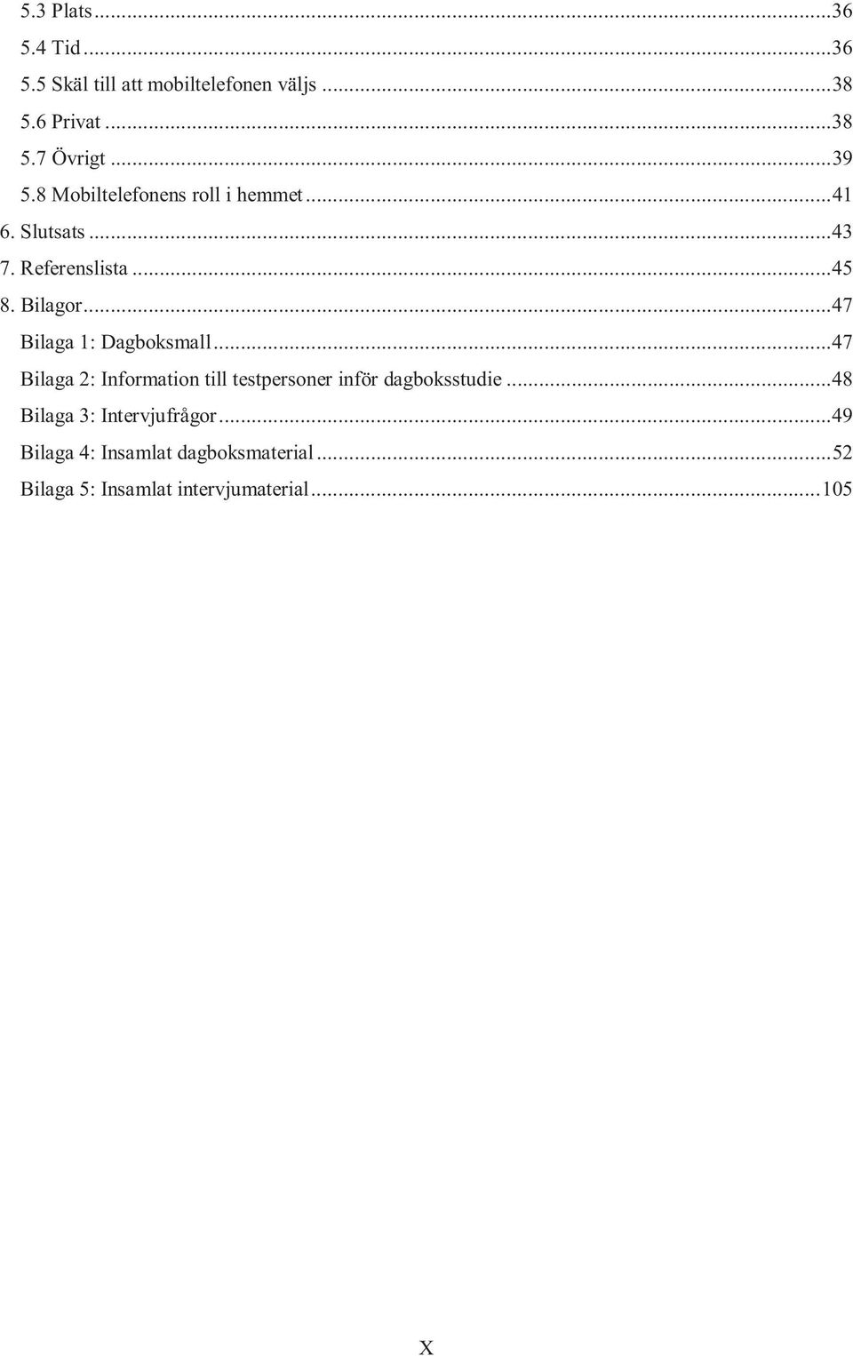 .. 47 Bilaga 1: Dagboksmall... 47 Bilaga 2: Information till testpersoner inför dagboksstudie.